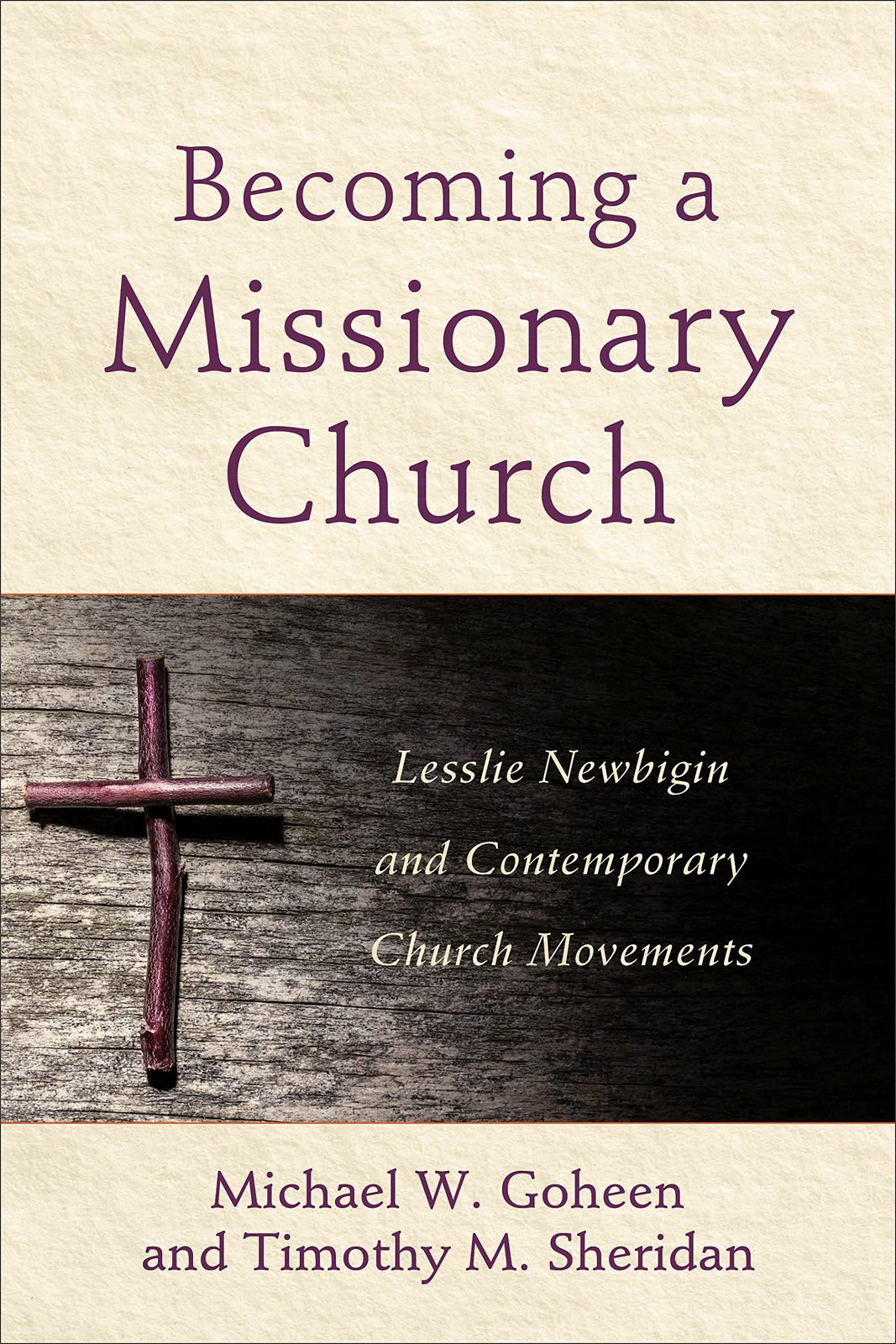 Becoming a Missionary Church: Lesslie Newbigin and Contemporary Church Movem…
