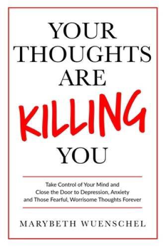 Your Thoughts are Killing You: Take Control of Your Mind and Close t – VERY GOOD
