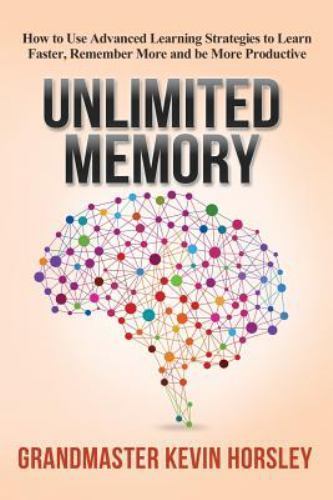 Unlimited Memory : How to Use Advanced Learning Strategies to Learn Faster, …