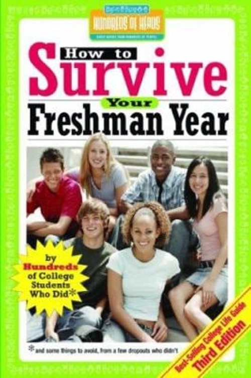 How to Survive Your Freshman Year : By Hundreds of College Sophom