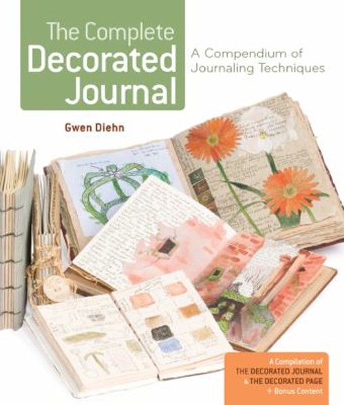The Complete Decorated Journal : A Compendium of Journaling Techn