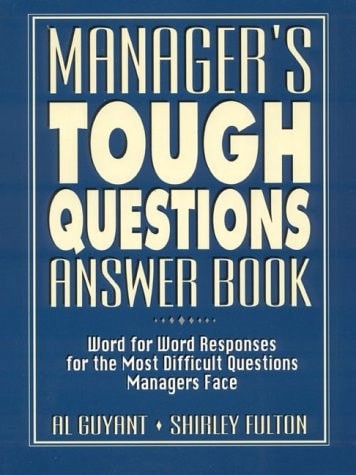 Manager’s Tough Questions Answer Book: Word for Word Responses for the Most Diff
