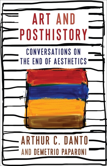 Art And Posthistory: Conversations On The End Of Aesthetics