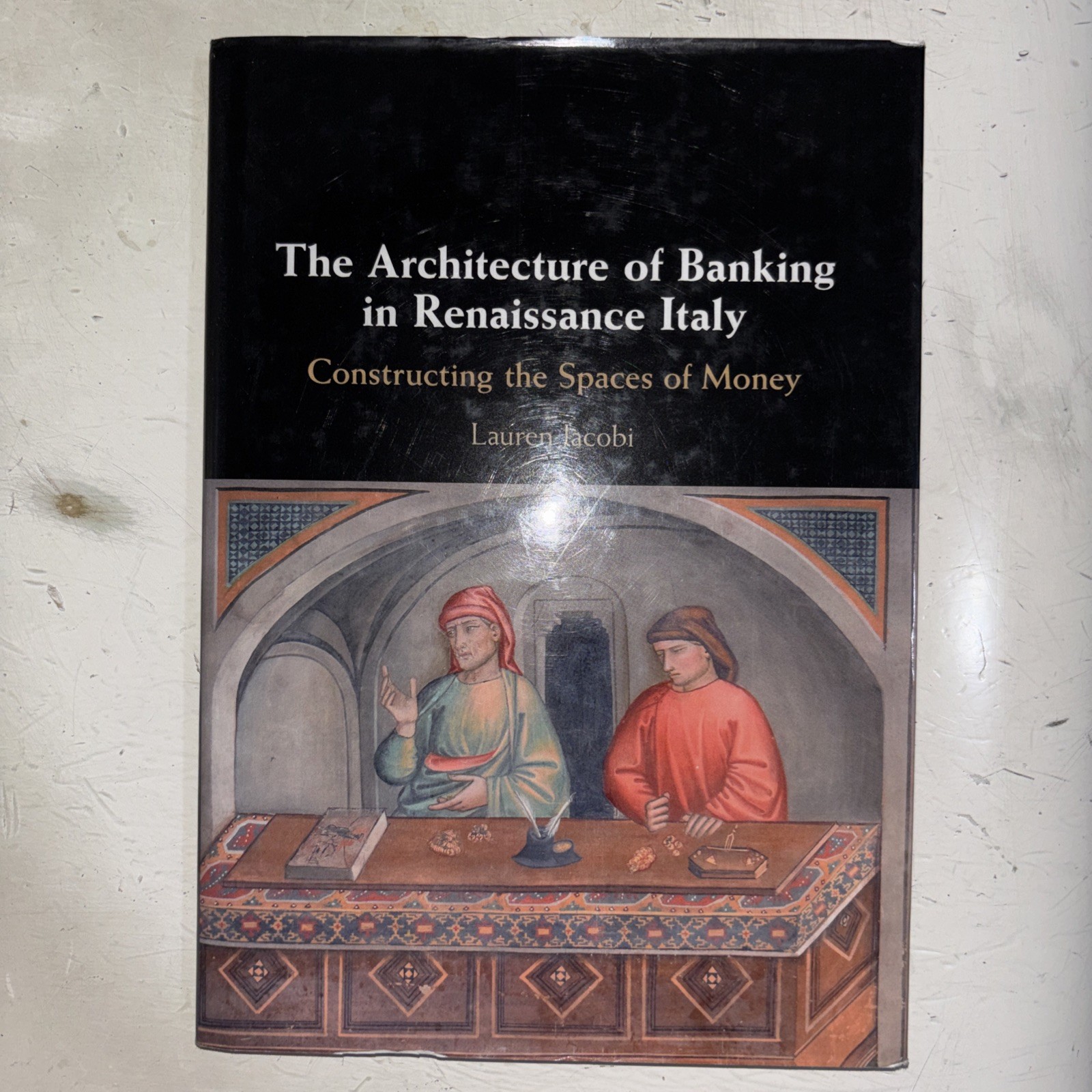 The Architecture of Banking in Renaissance Italy: Constructing the Spaces of