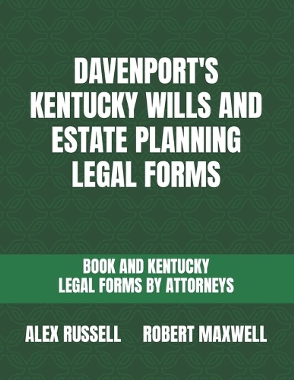 Davenport’s Kentucky Wills And Estate Planning Legal Forms by Robert Maxwell Pap