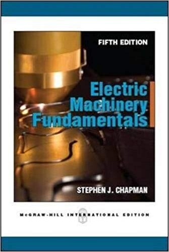 Electric Machinery Fundamentals 5e by Stephen J. Chapman International Edition