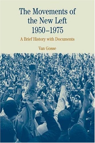 The Movements of the New Left, 1950-1975: A Brief History with Documents (Ameri