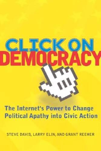Click On Democracy: The Internets Power To Change Political Apathy Into – GOOD