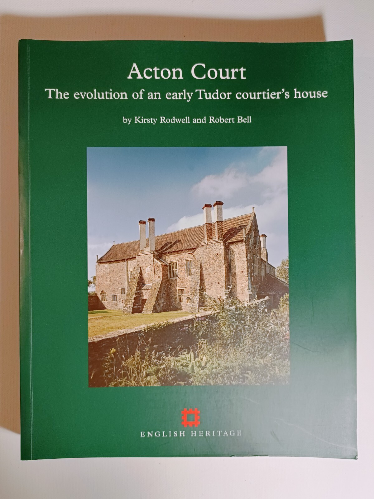 Acton Court The Evolution of an Early Tudor Courtier’s House 2004 Rodwell + Bell