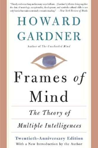 Frames of Mind: The Theory of Multiple Intelligences by Howard E Gardner: Used