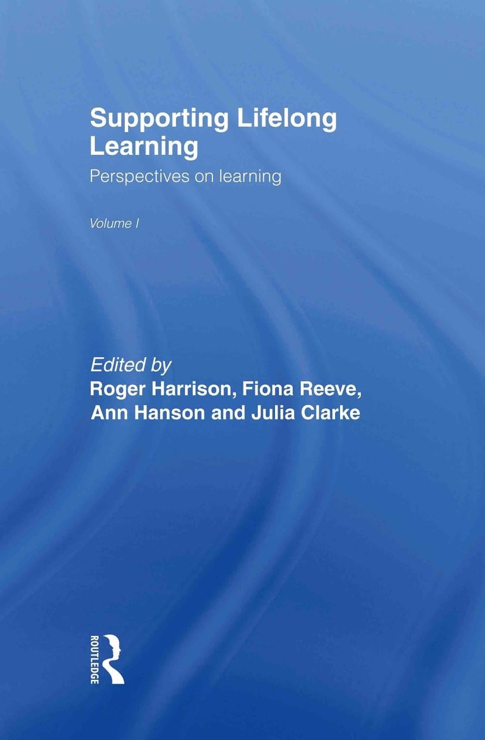 Supporting Lifelong Learning: Volume I: Perspectives on Learning by Julia Clarke