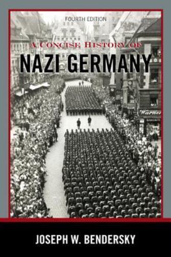 A Concise History of Nazi Germany, Fourth Edition Joseph W. Bendersky, . paperb
