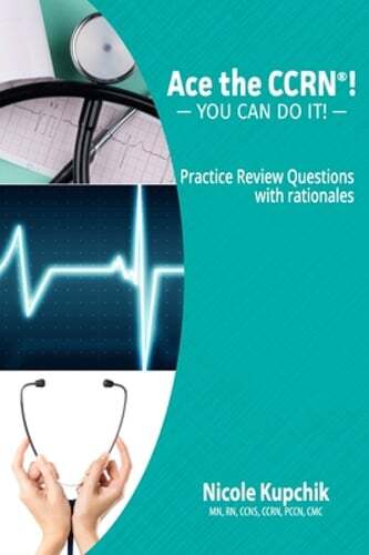 Ace the CCRN: You Can Do It! Practice Review Questions by Nicole Kupchik: Used