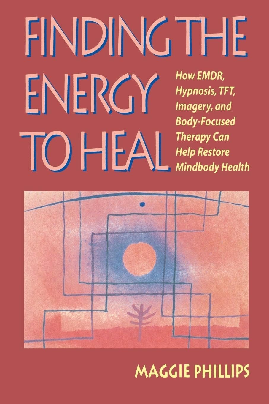Finding the Energy to Heal: How EMDR, Hypnosis, TFT, Imagery, and Body-Focus…