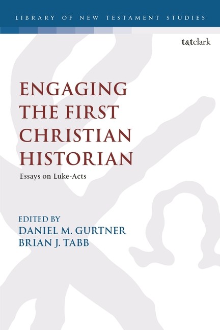 Engaging The First Christian Historian: Essays On Luke-Acts