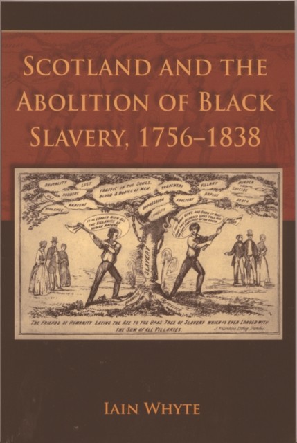 Scotland and the Abolition of Black Slavery 17561838 by Iain Whyte PAPERBACK