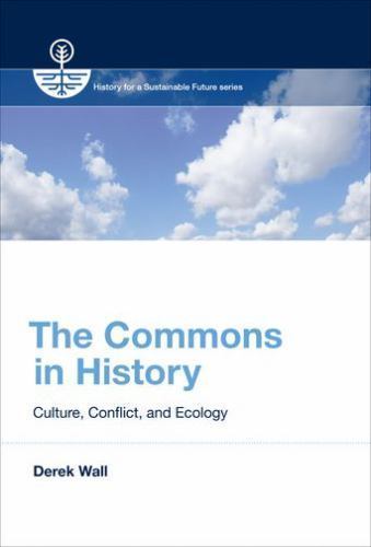 The Commons in History: Culture, Conflict, and Ecology (History for a Sustainabl