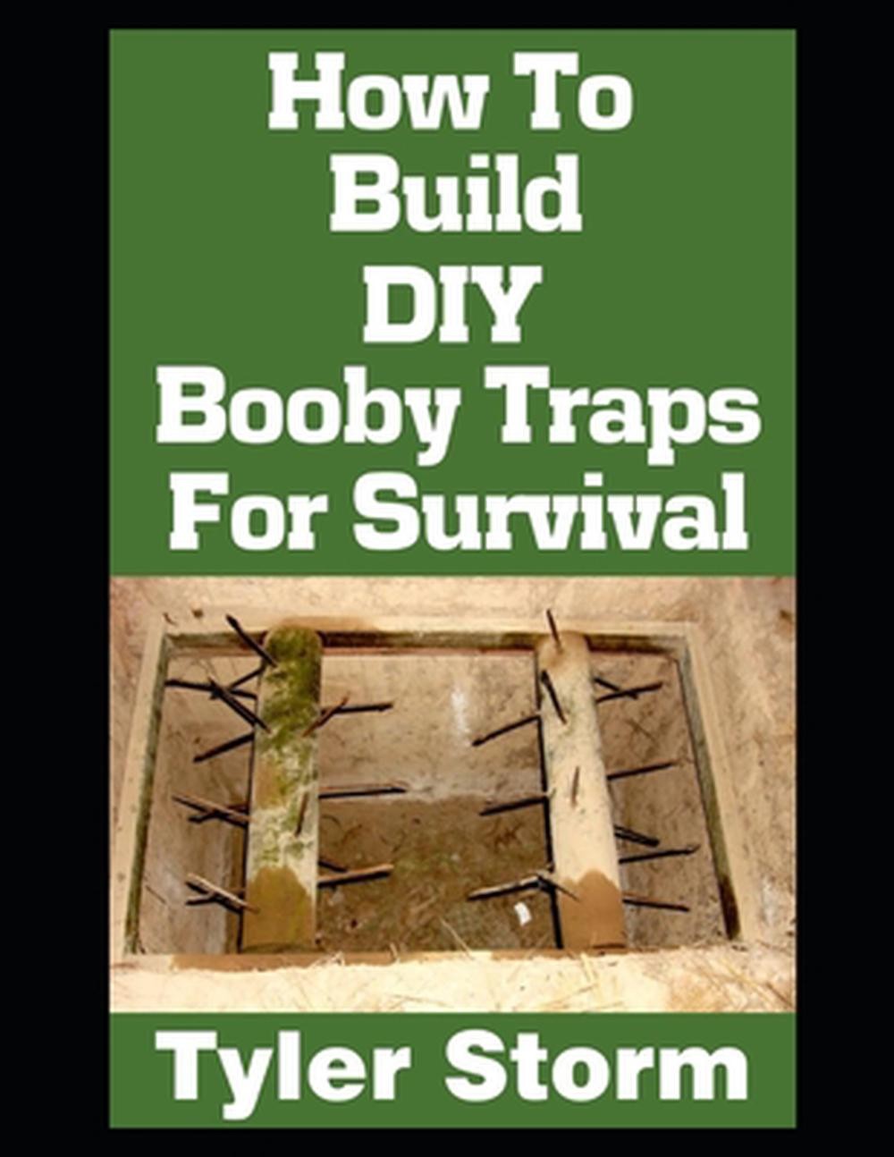 How To Build DIY Booby Traps For Survival: The Ultimate Beginner’s Guide On How