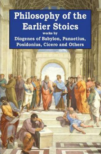 Philosophy of the Earlier Stoics by Posidonius, Panaetius, Diogenes of …