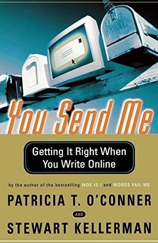 YOU SEND ME: GETTING IT RIGHT WHEN YOU WRITE ONLINE By Patricia O’conner Mint