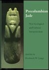 PRECOLUMBIAN JADE: NEW GEOLOGICAL AND CULTURAL By Frederick W. Lange – Hardcover