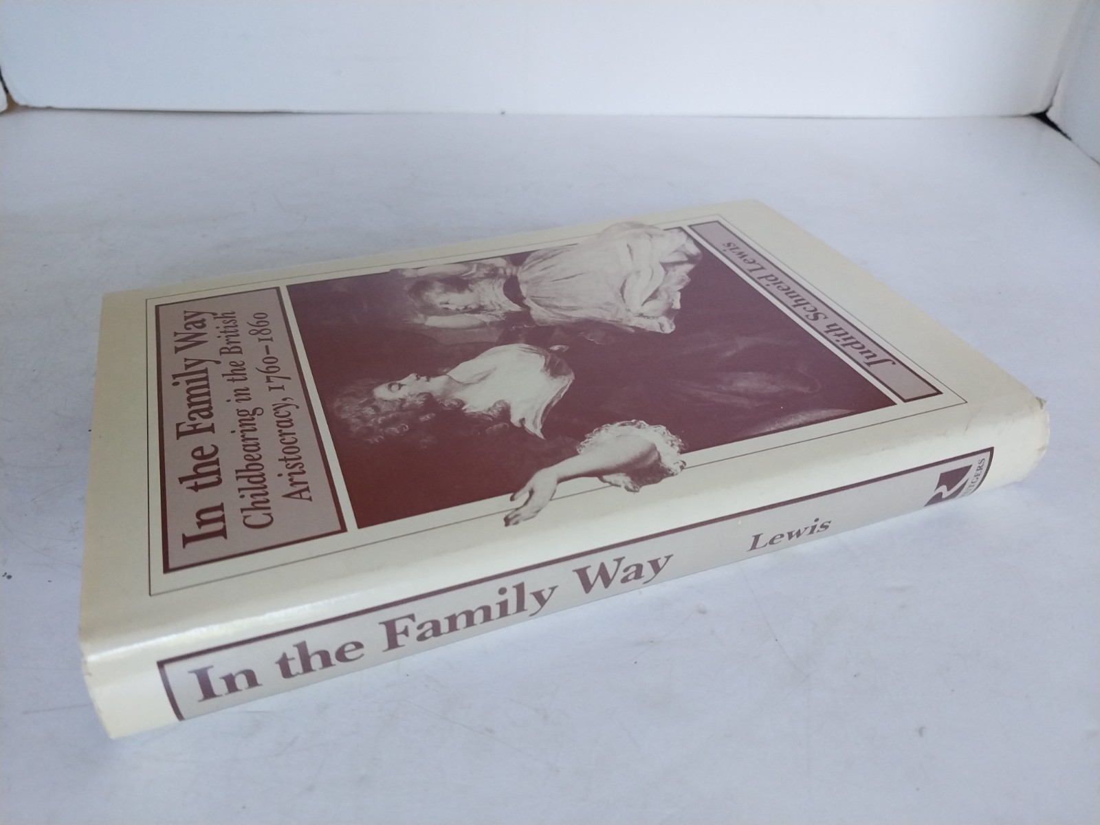 In the Family Way : Childbearing in the British Aristocracy, 1760-1860 by Judith