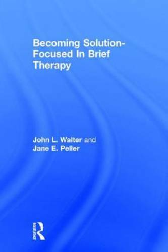 Becoming Solution-Focused In Brief Therapy – Hardcover By Walter, John L. – GOOD