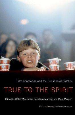 True to the Spirit: Film Adaptation and the Question of Fidelity By Colin Mac…