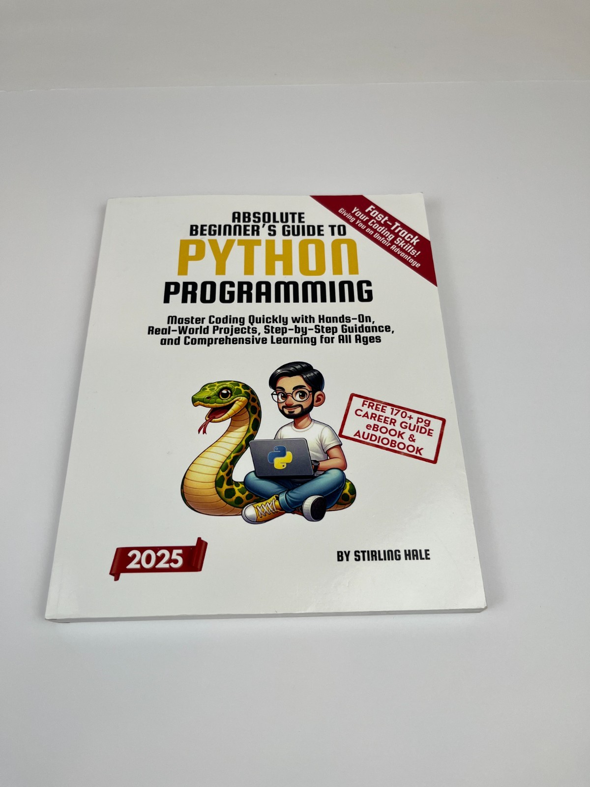 Absolute Beginner’s Guide to Python Programming: Master Coding 2025 edition Hale