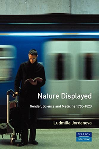 Nature Displayed: Gender, Science and Medicine 1760–1820 By L.J.