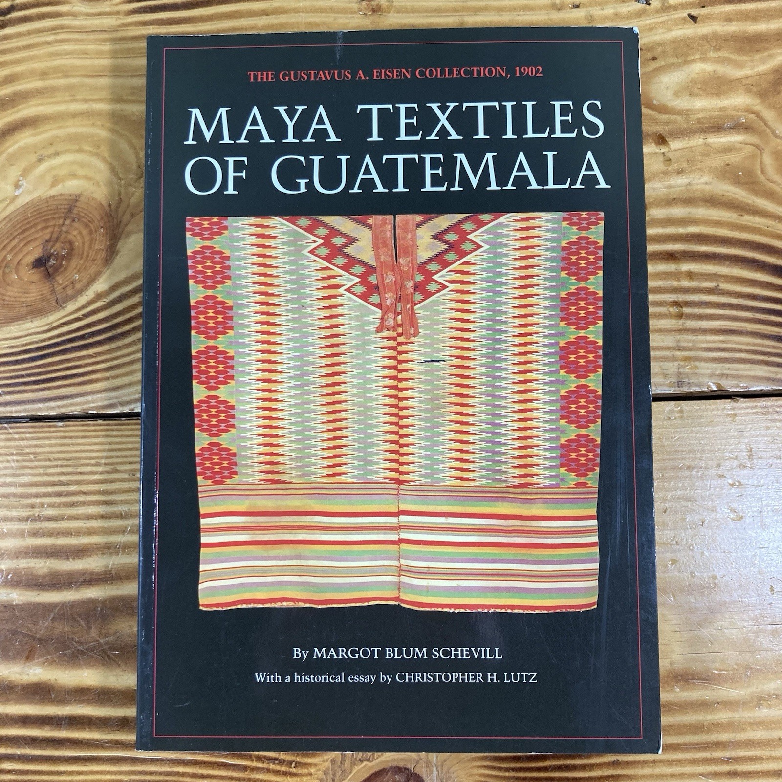 Maya Textiles of Guatemala The Gustavus A. Eisen Collection Schevill 1993 TPB