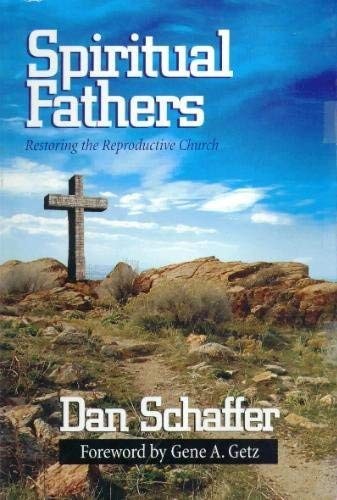 Spiritual Fathers: Restoring the Reproductive Church – Schaffer, Dan – Good …
