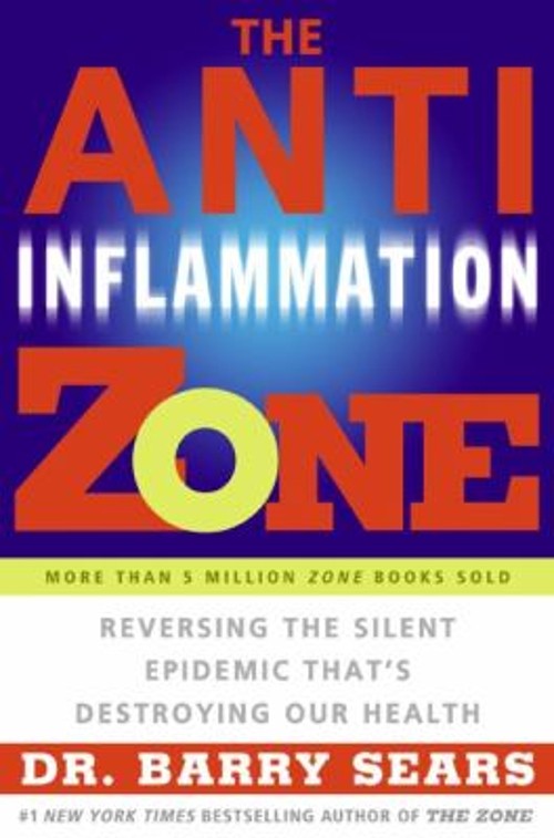 The Anti-Inflammation Zone : Reversing the Silent Epidemic That’s