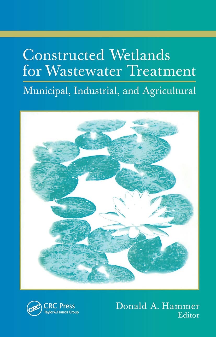 Constructed Wetlands for Wastewater Treatment: Municipal, Industrial and Agr…