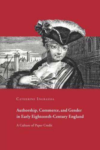 Authorship, Commerce, and Gender in Early Eighteenth-Century England: A Culture