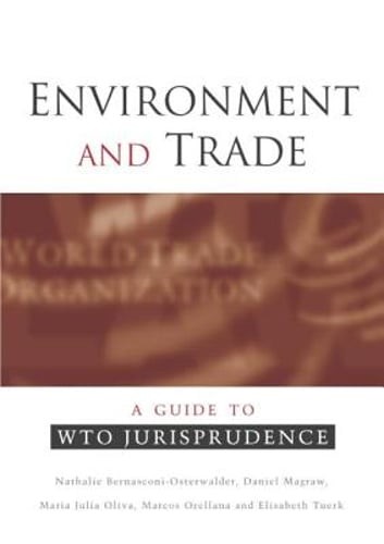 Environment and Trade: A Guide to Wto Jurisprudence by Bernasconi-Osterwalder