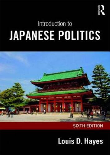 Introduction to Japanese Politics – Paperback By Hayes, Louis D – GOOD