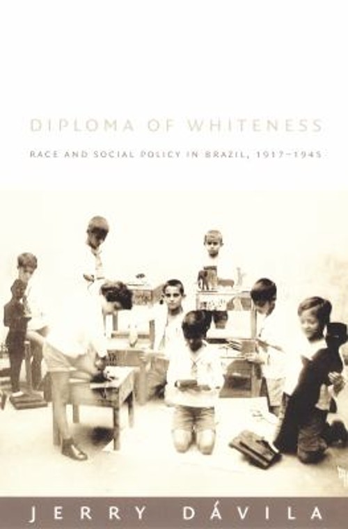 Diploma of Whiteness : Race and Social Policy in Brazil, 1917-194