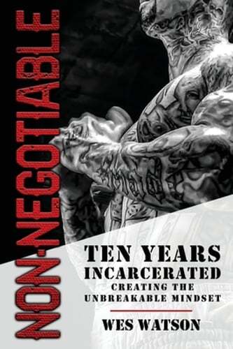 Non-Negotiable: Ten Years Incarcerated- Creating the Unbreakable Mindset: Used