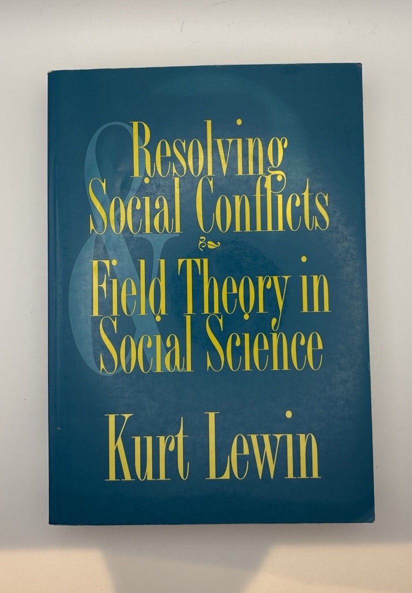 RESOLVING SOCIAL CONFLICTS: AND, FIELD THEORY IN SOCIAL SCIENCE BY Kurt Lewin