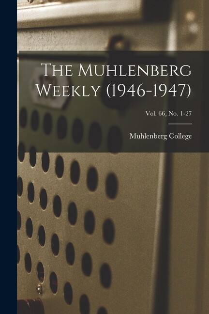 The Muhlenberg Weekly (1946-1947); Vol 66, No 1-27