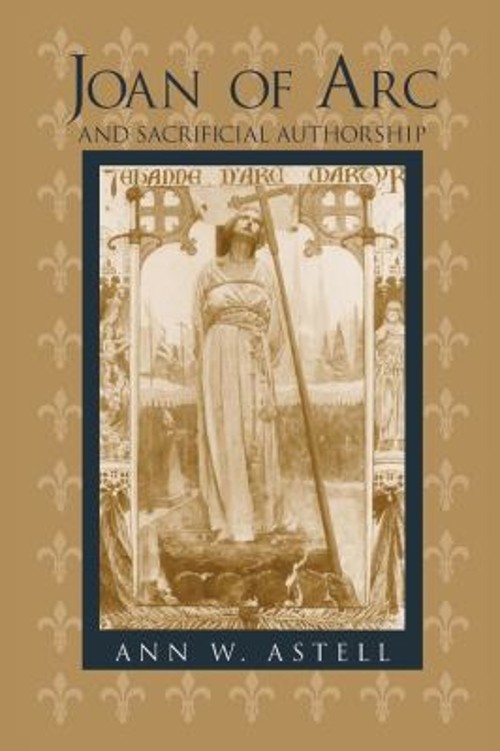 Joan of Arc and Sacrificial Authorship Paperback Ann W. Astell