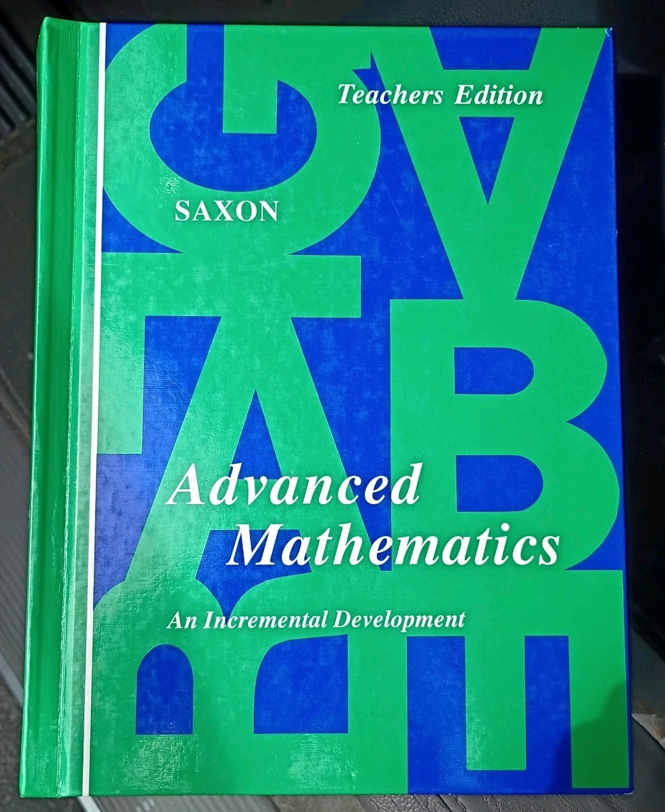 Advanced Mathematics An Incremental Development John H. Saxon Teacher’s Edition