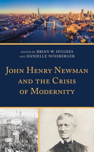 John Henry Newman and the Crisis of Modernity by Christopher Cimorelli: New