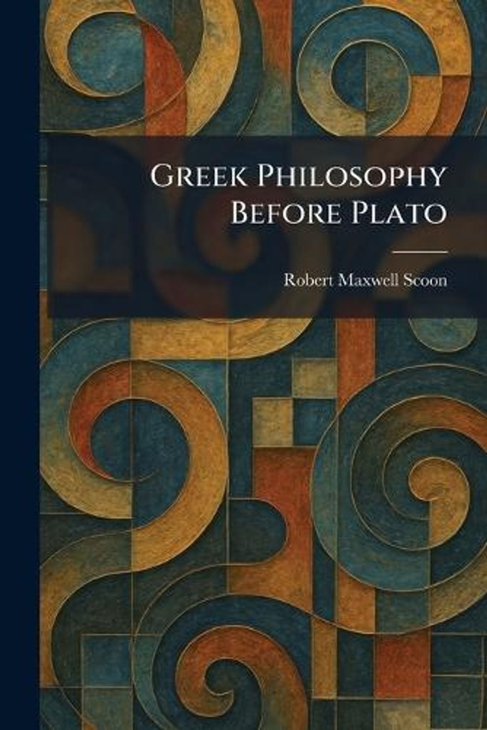 Greek Philosophy Before Plato by Robert Maxwell Scoon Paperback Book