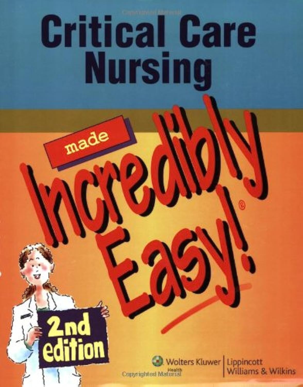 Critical Care Nursing Made Incredibly Easy! 2nd Edition (Incredibly Easy! Se…