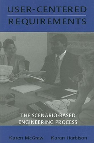 User-Centered Requirements: The Scenario-Based Engineering Process by McGraw