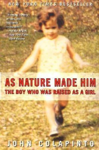 As Nature Made Him: The Boy Who Was Raised as a Girl by Colapinto, John