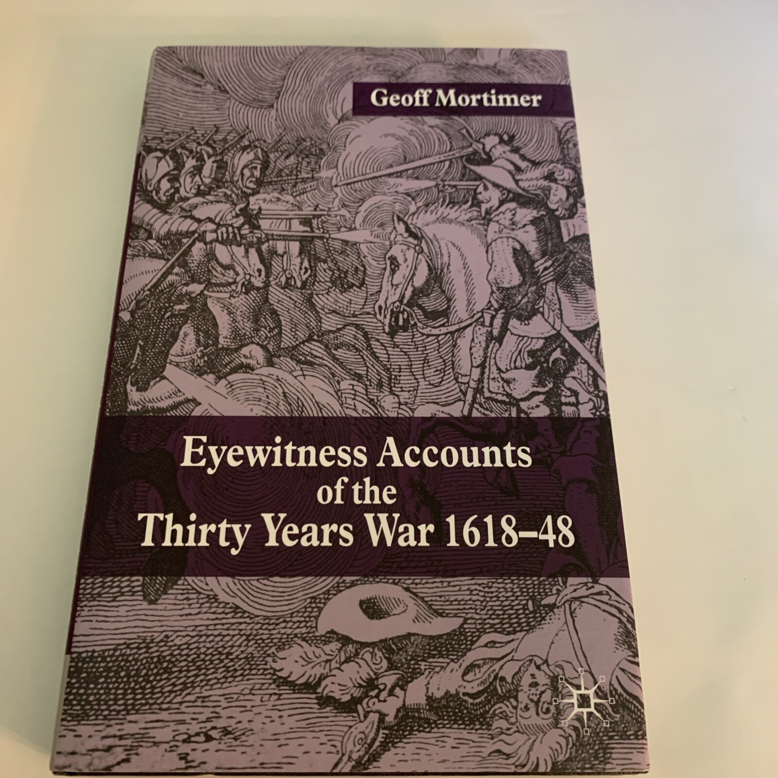 Eyewitness Accounts of the Thirty Years War 1618-48 by G. Mortimer (English) Har