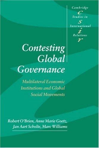 Contesting Global Governance: Multilateral Economic Institutions and Global…